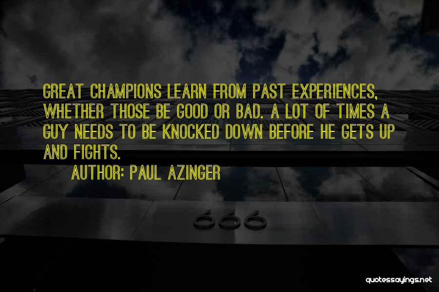 Paul Azinger Quotes: Great Champions Learn From Past Experiences, Whether Those Be Good Or Bad. A Lot Of Times A Guy Needs To