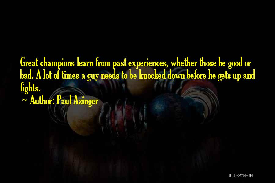 Paul Azinger Quotes: Great Champions Learn From Past Experiences, Whether Those Be Good Or Bad. A Lot Of Times A Guy Needs To