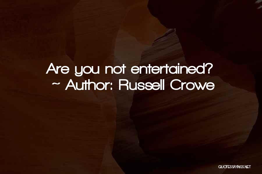 Russell Crowe Quotes: Are You Not Entertained?