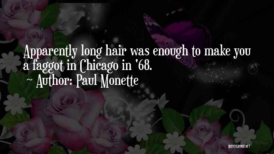 Paul Monette Quotes: Apparently Long Hair Was Enough To Make You A Faggot In Chicago In '68.