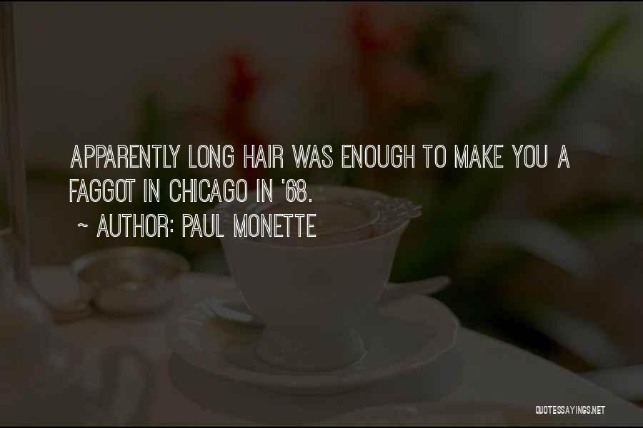 Paul Monette Quotes: Apparently Long Hair Was Enough To Make You A Faggot In Chicago In '68.