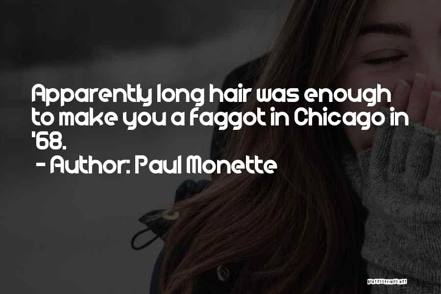 Paul Monette Quotes: Apparently Long Hair Was Enough To Make You A Faggot In Chicago In '68.