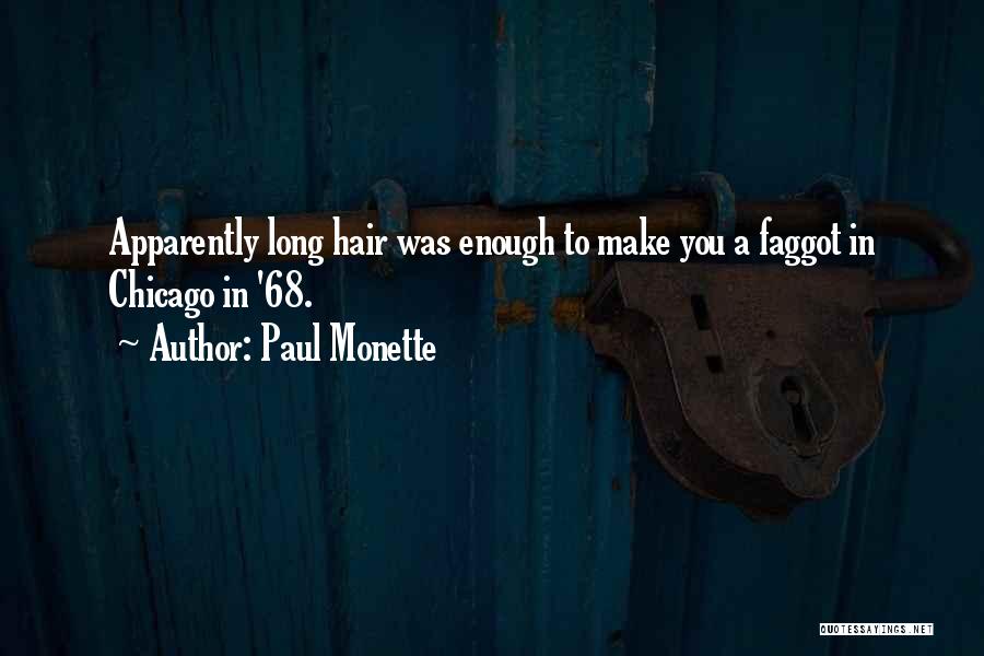 Paul Monette Quotes: Apparently Long Hair Was Enough To Make You A Faggot In Chicago In '68.