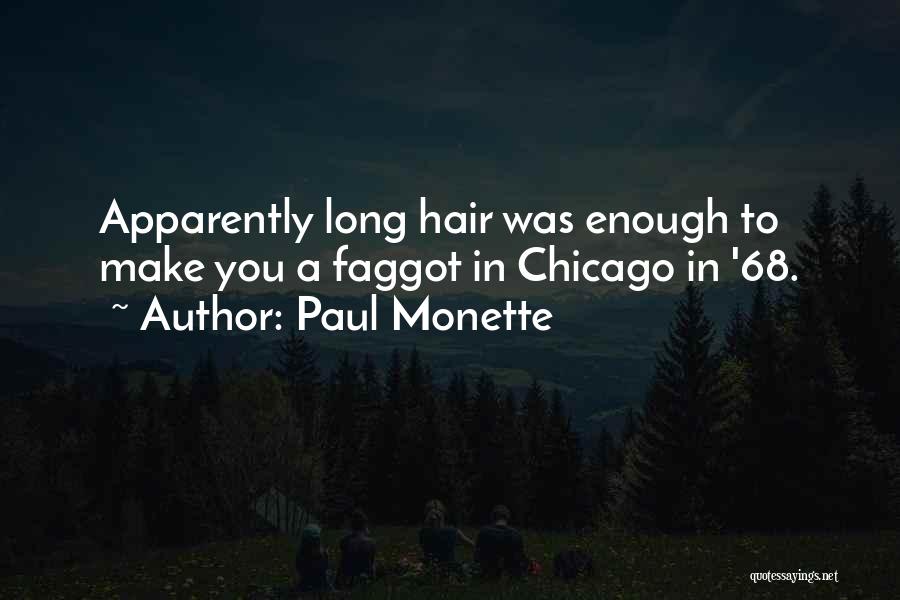 Paul Monette Quotes: Apparently Long Hair Was Enough To Make You A Faggot In Chicago In '68.