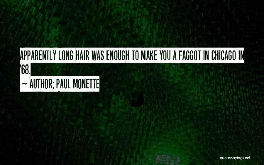Paul Monette Quotes: Apparently Long Hair Was Enough To Make You A Faggot In Chicago In '68.