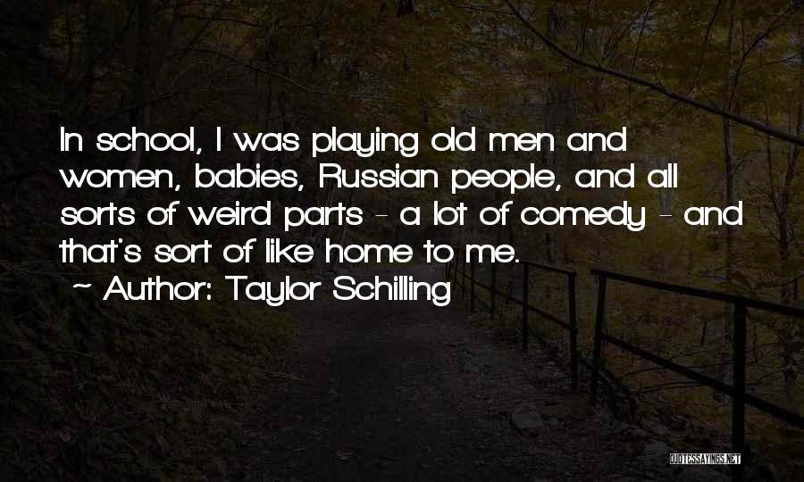 Taylor Schilling Quotes: In School, I Was Playing Old Men And Women, Babies, Russian People, And All Sorts Of Weird Parts - A