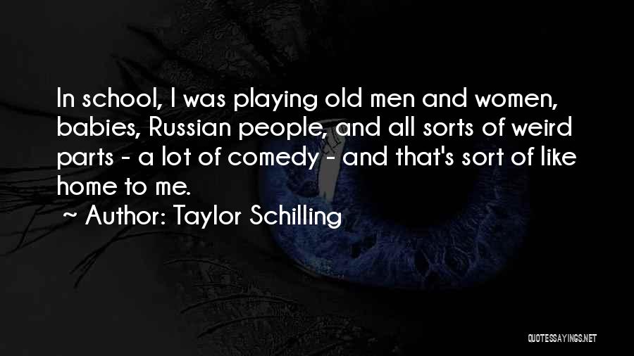 Taylor Schilling Quotes: In School, I Was Playing Old Men And Women, Babies, Russian People, And All Sorts Of Weird Parts - A