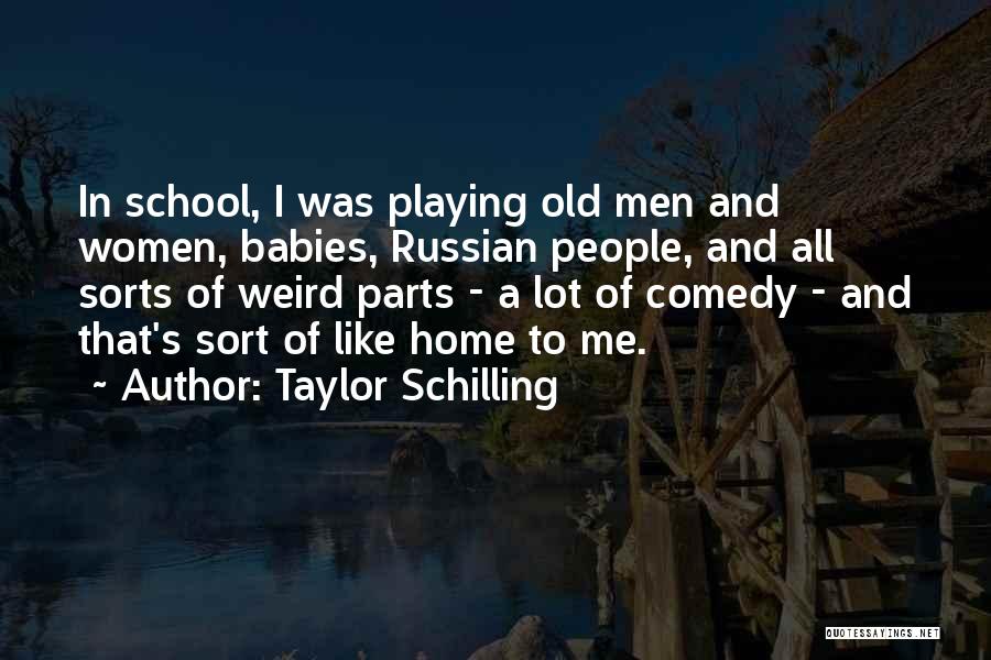 Taylor Schilling Quotes: In School, I Was Playing Old Men And Women, Babies, Russian People, And All Sorts Of Weird Parts - A