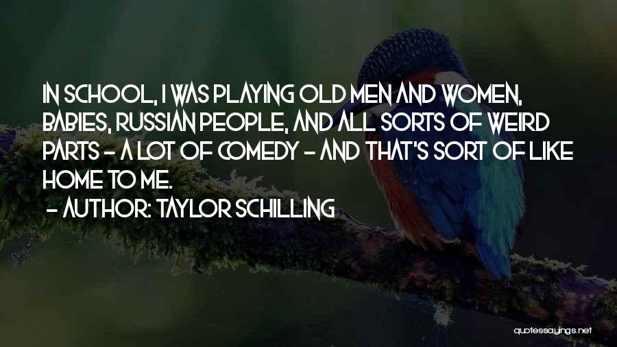 Taylor Schilling Quotes: In School, I Was Playing Old Men And Women, Babies, Russian People, And All Sorts Of Weird Parts - A