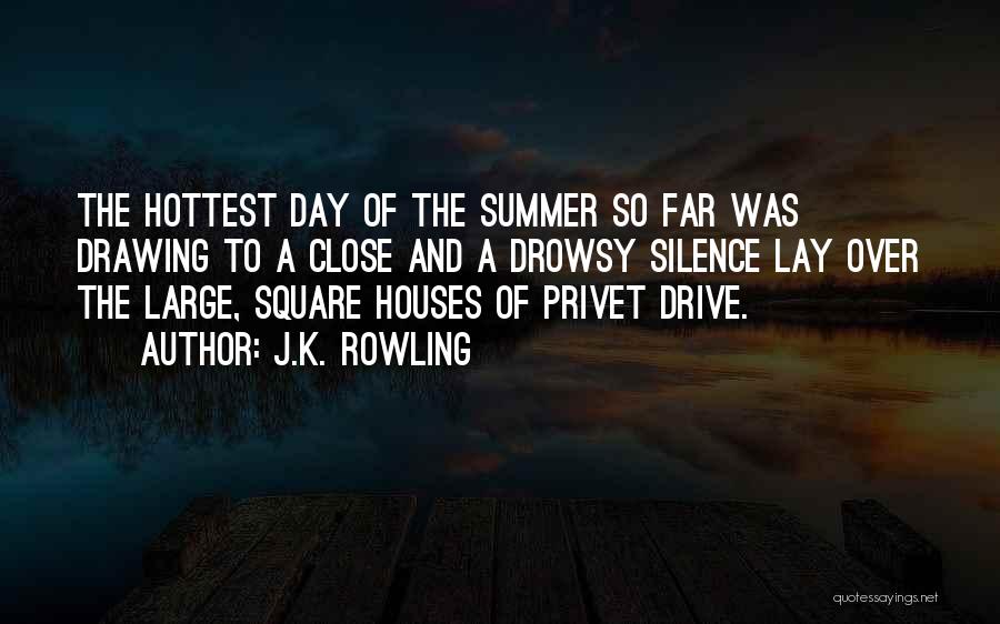 J.K. Rowling Quotes: The Hottest Day Of The Summer So Far Was Drawing To A Close And A Drowsy Silence Lay Over The
