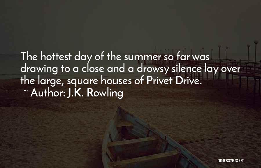 J.K. Rowling Quotes: The Hottest Day Of The Summer So Far Was Drawing To A Close And A Drowsy Silence Lay Over The