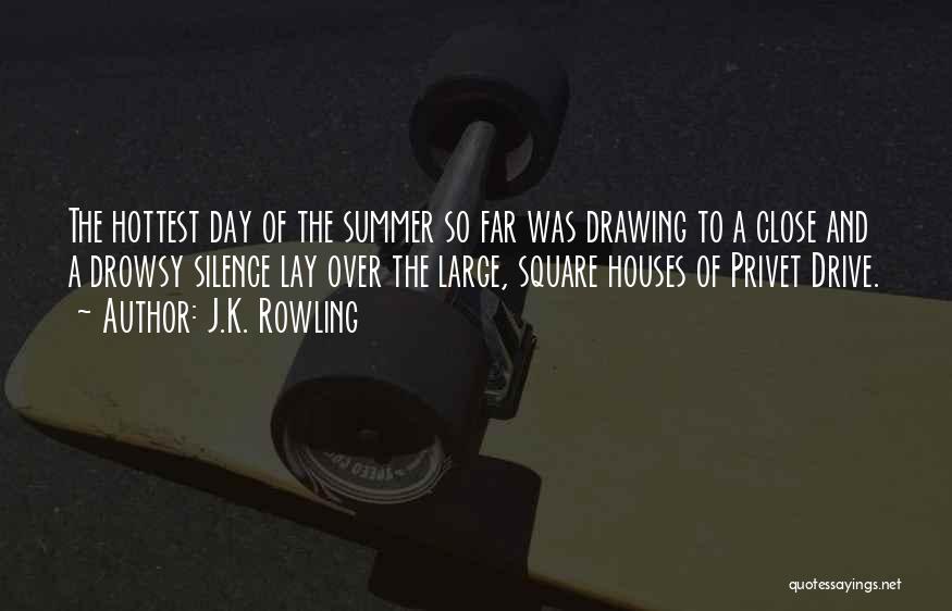 J.K. Rowling Quotes: The Hottest Day Of The Summer So Far Was Drawing To A Close And A Drowsy Silence Lay Over The