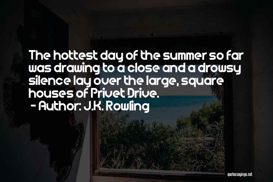 J.K. Rowling Quotes: The Hottest Day Of The Summer So Far Was Drawing To A Close And A Drowsy Silence Lay Over The