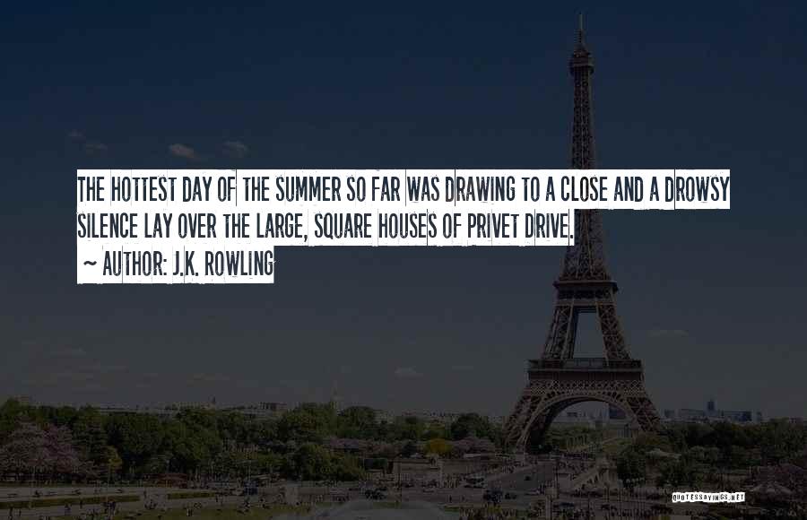 J.K. Rowling Quotes: The Hottest Day Of The Summer So Far Was Drawing To A Close And A Drowsy Silence Lay Over The