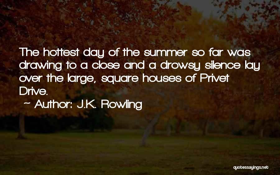 J.K. Rowling Quotes: The Hottest Day Of The Summer So Far Was Drawing To A Close And A Drowsy Silence Lay Over The
