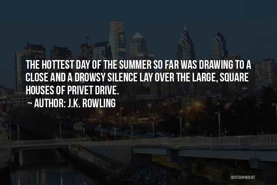 J.K. Rowling Quotes: The Hottest Day Of The Summer So Far Was Drawing To A Close And A Drowsy Silence Lay Over The