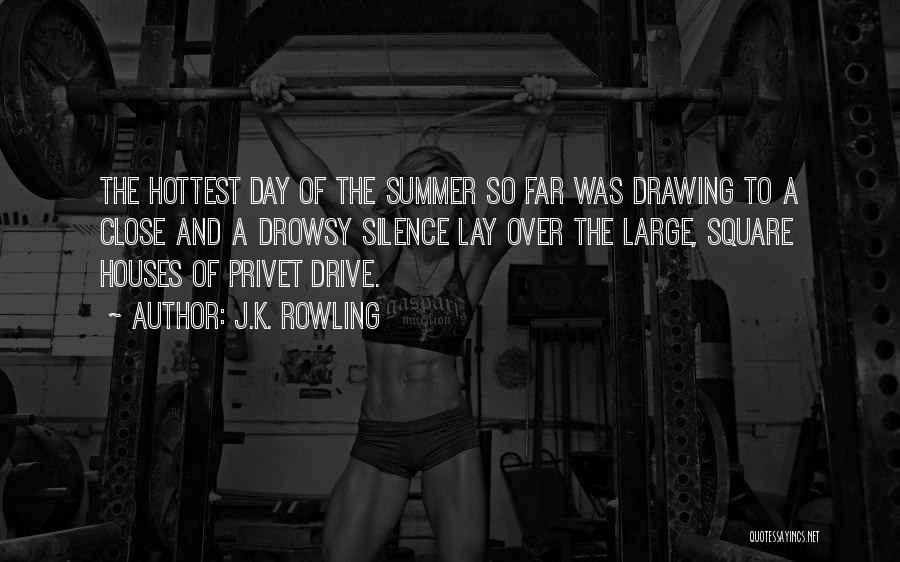 J.K. Rowling Quotes: The Hottest Day Of The Summer So Far Was Drawing To A Close And A Drowsy Silence Lay Over The