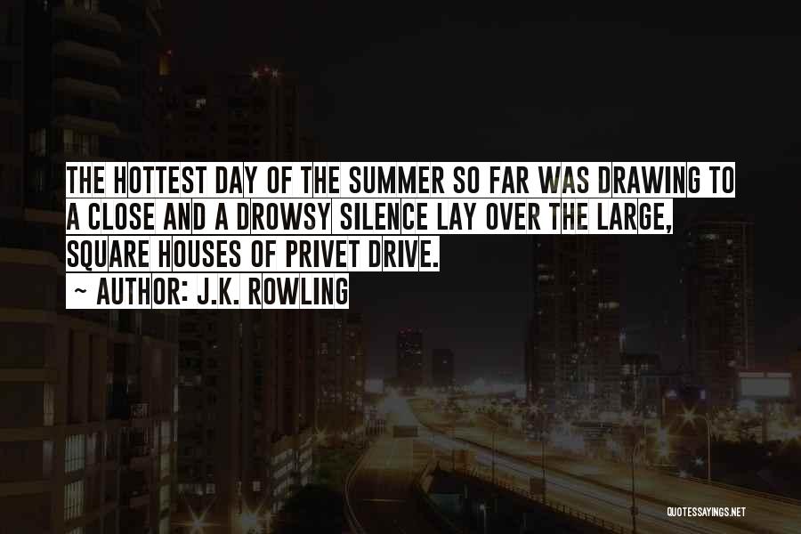 J.K. Rowling Quotes: The Hottest Day Of The Summer So Far Was Drawing To A Close And A Drowsy Silence Lay Over The