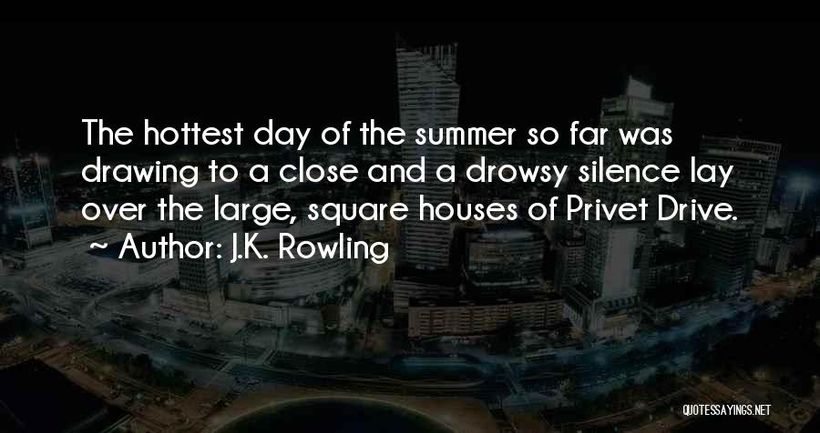 J.K. Rowling Quotes: The Hottest Day Of The Summer So Far Was Drawing To A Close And A Drowsy Silence Lay Over The