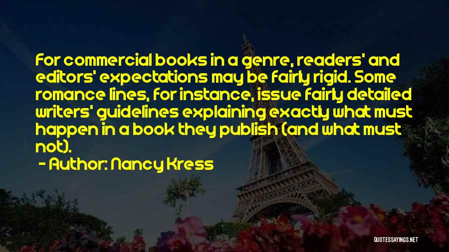 Nancy Kress Quotes: For Commercial Books In A Genre, Readers' And Editors' Expectations May Be Fairly Rigid. Some Romance Lines, For Instance, Issue