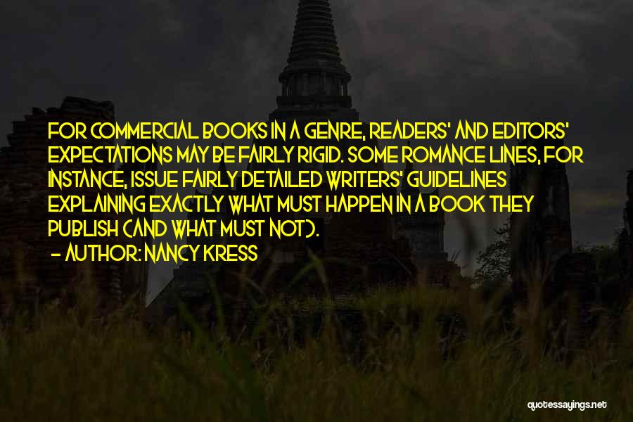 Nancy Kress Quotes: For Commercial Books In A Genre, Readers' And Editors' Expectations May Be Fairly Rigid. Some Romance Lines, For Instance, Issue