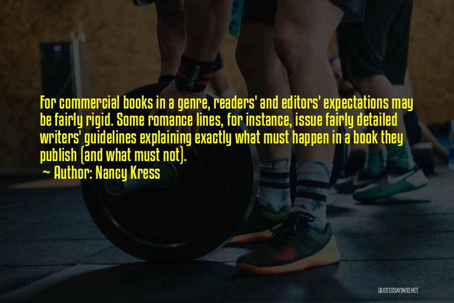 Nancy Kress Quotes: For Commercial Books In A Genre, Readers' And Editors' Expectations May Be Fairly Rigid. Some Romance Lines, For Instance, Issue