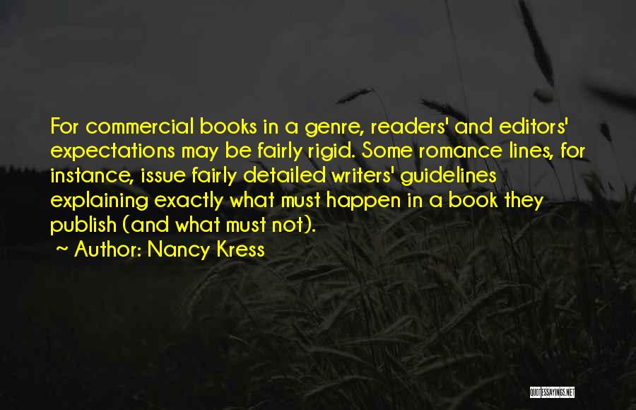 Nancy Kress Quotes: For Commercial Books In A Genre, Readers' And Editors' Expectations May Be Fairly Rigid. Some Romance Lines, For Instance, Issue