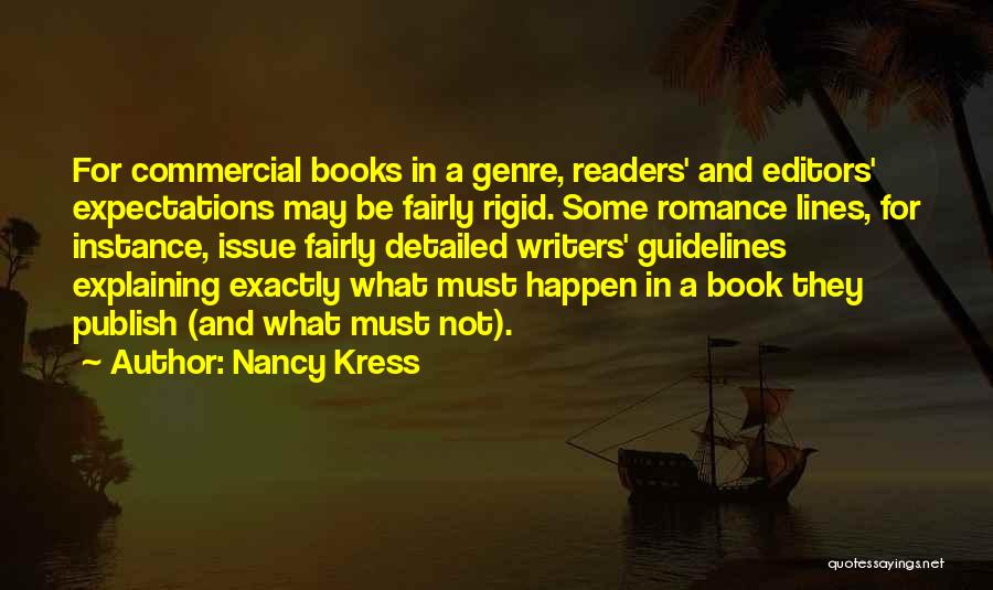 Nancy Kress Quotes: For Commercial Books In A Genre, Readers' And Editors' Expectations May Be Fairly Rigid. Some Romance Lines, For Instance, Issue