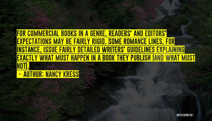 Nancy Kress Quotes: For Commercial Books In A Genre, Readers' And Editors' Expectations May Be Fairly Rigid. Some Romance Lines, For Instance, Issue