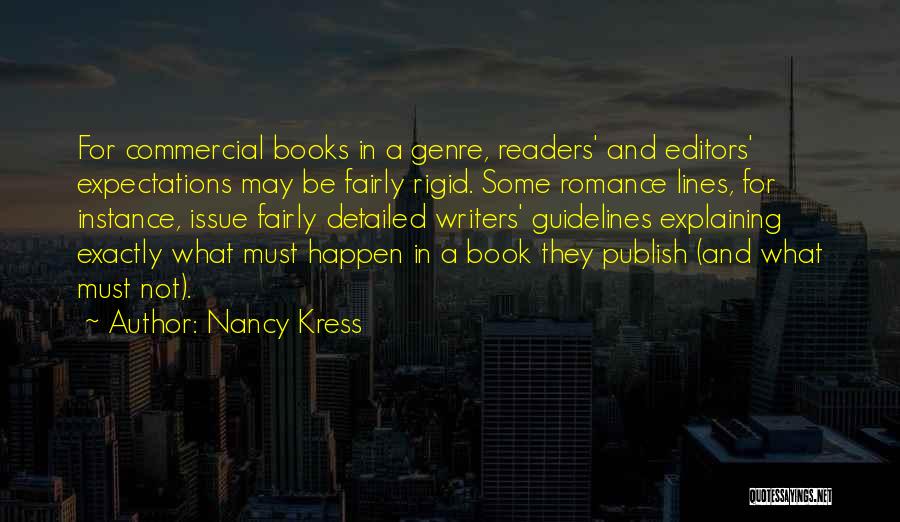 Nancy Kress Quotes: For Commercial Books In A Genre, Readers' And Editors' Expectations May Be Fairly Rigid. Some Romance Lines, For Instance, Issue