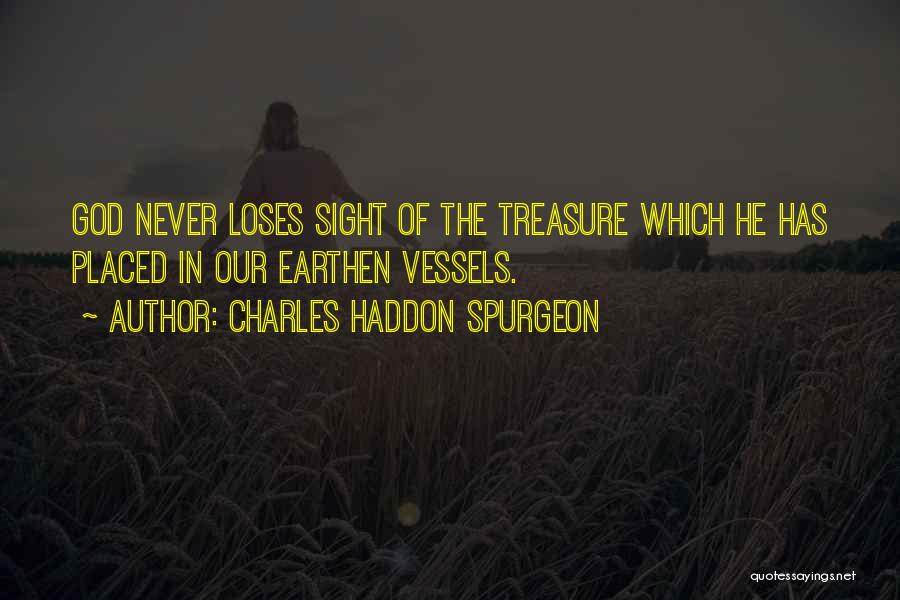 Charles Haddon Spurgeon Quotes: God Never Loses Sight Of The Treasure Which He Has Placed In Our Earthen Vessels.