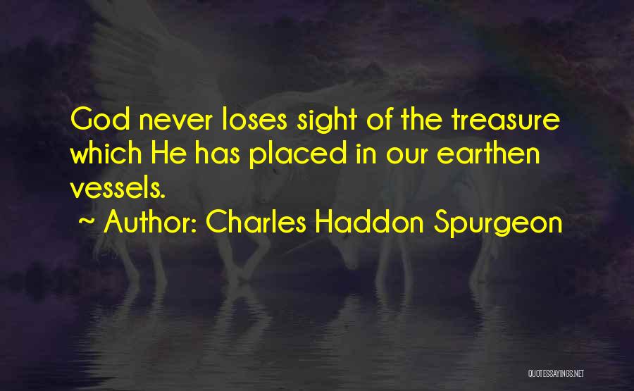 Charles Haddon Spurgeon Quotes: God Never Loses Sight Of The Treasure Which He Has Placed In Our Earthen Vessels.