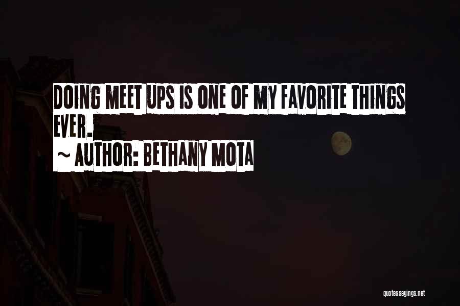 Bethany Mota Quotes: Doing Meet Ups Is One Of My Favorite Things Ever.