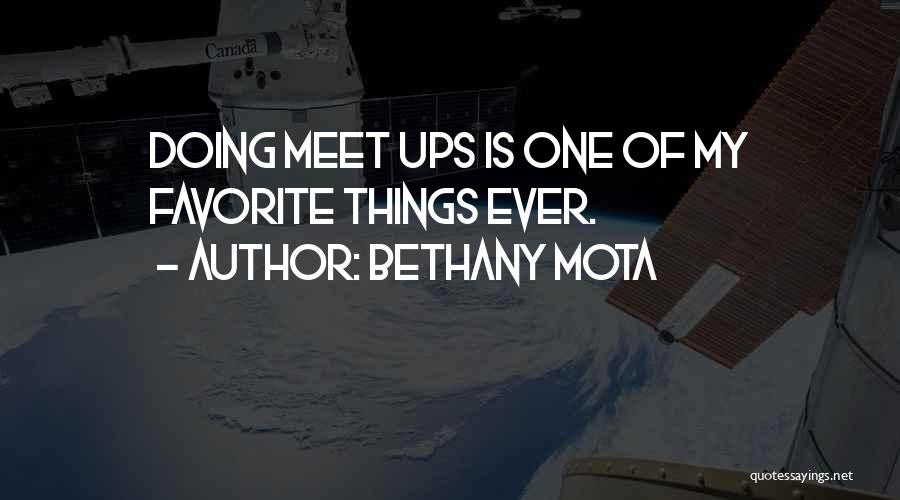 Bethany Mota Quotes: Doing Meet Ups Is One Of My Favorite Things Ever.