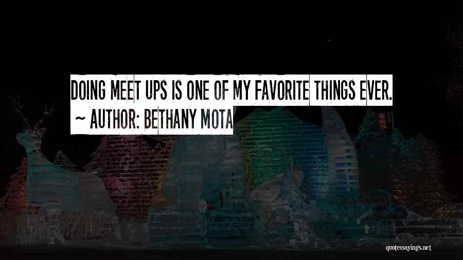 Bethany Mota Quotes: Doing Meet Ups Is One Of My Favorite Things Ever.