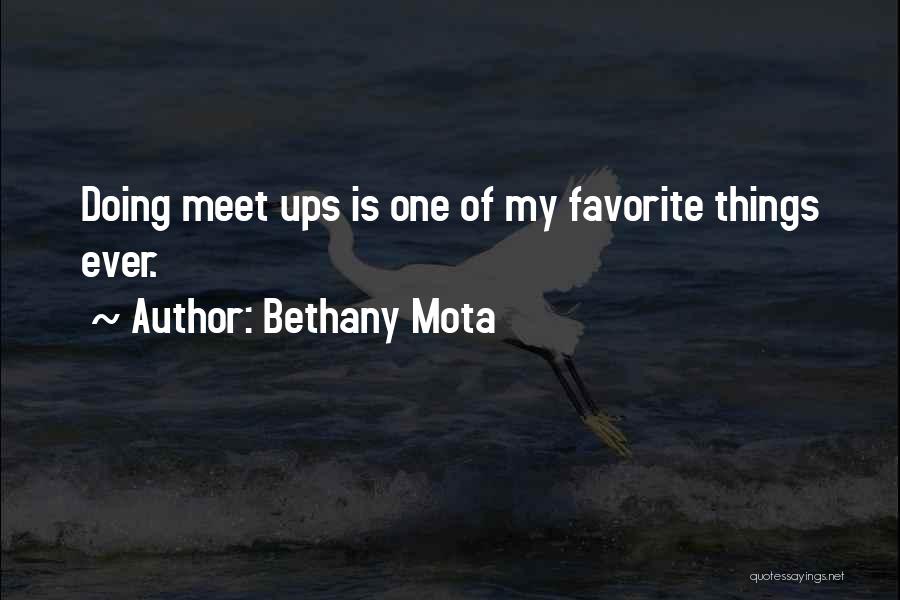 Bethany Mota Quotes: Doing Meet Ups Is One Of My Favorite Things Ever.