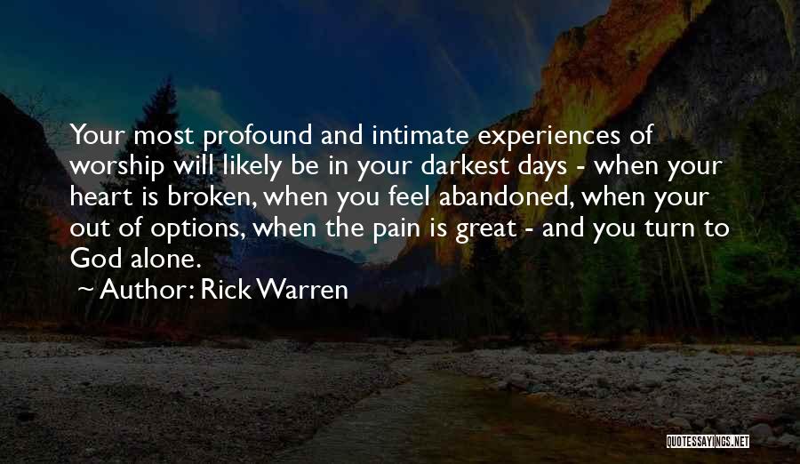 Rick Warren Quotes: Your Most Profound And Intimate Experiences Of Worship Will Likely Be In Your Darkest Days - When Your Heart Is