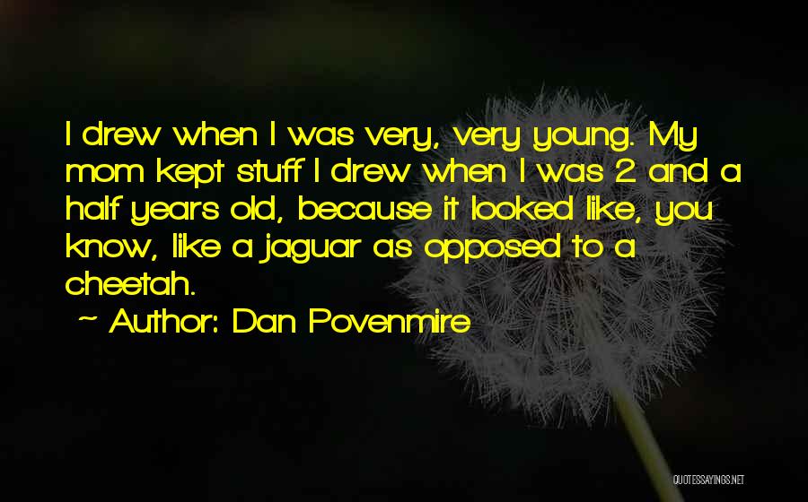 Dan Povenmire Quotes: I Drew When I Was Very, Very Young. My Mom Kept Stuff I Drew When I Was 2 And A