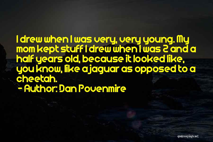 Dan Povenmire Quotes: I Drew When I Was Very, Very Young. My Mom Kept Stuff I Drew When I Was 2 And A