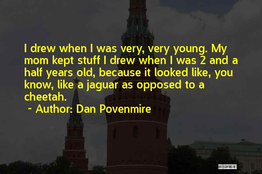 Dan Povenmire Quotes: I Drew When I Was Very, Very Young. My Mom Kept Stuff I Drew When I Was 2 And A