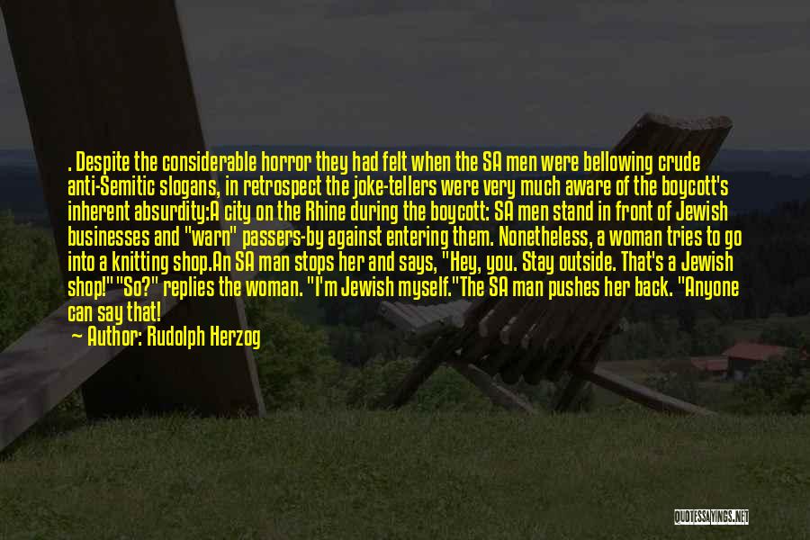Rudolph Herzog Quotes: . Despite The Considerable Horror They Had Felt When The Sa Men Were Bellowing Crude Anti-semitic Slogans, In Retrospect The