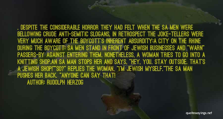 Rudolph Herzog Quotes: . Despite The Considerable Horror They Had Felt When The Sa Men Were Bellowing Crude Anti-semitic Slogans, In Retrospect The