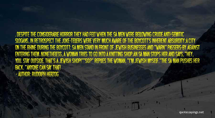 Rudolph Herzog Quotes: . Despite The Considerable Horror They Had Felt When The Sa Men Were Bellowing Crude Anti-semitic Slogans, In Retrospect The