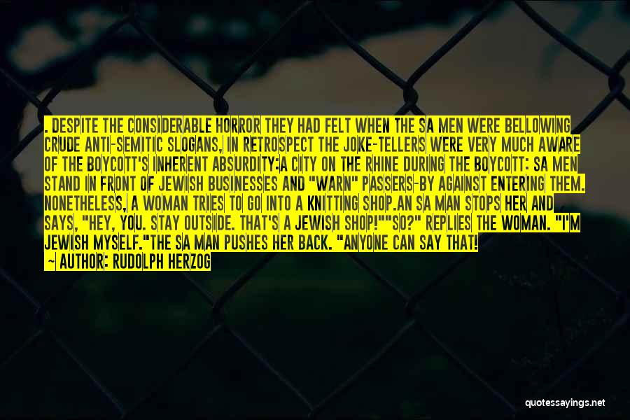 Rudolph Herzog Quotes: . Despite The Considerable Horror They Had Felt When The Sa Men Were Bellowing Crude Anti-semitic Slogans, In Retrospect The