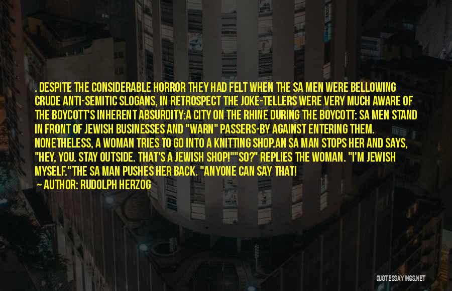 Rudolph Herzog Quotes: . Despite The Considerable Horror They Had Felt When The Sa Men Were Bellowing Crude Anti-semitic Slogans, In Retrospect The