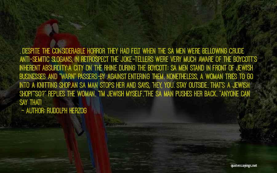 Rudolph Herzog Quotes: . Despite The Considerable Horror They Had Felt When The Sa Men Were Bellowing Crude Anti-semitic Slogans, In Retrospect The