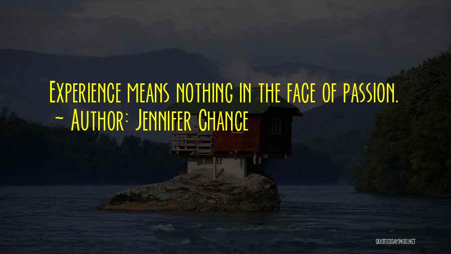 Jennifer Chance Quotes: Experience Means Nothing In The Face Of Passion.