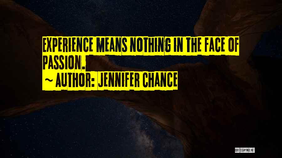 Jennifer Chance Quotes: Experience Means Nothing In The Face Of Passion.