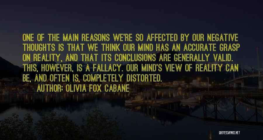 Olivia Fox Cabane Quotes: One Of The Main Reasons We're So Affected By Our Negative Thoughts Is That We Think Our Mind Has An