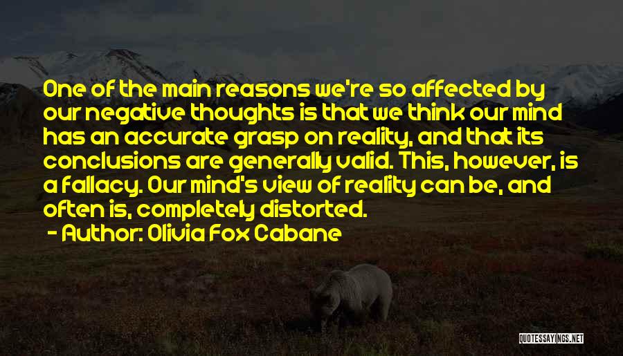 Olivia Fox Cabane Quotes: One Of The Main Reasons We're So Affected By Our Negative Thoughts Is That We Think Our Mind Has An